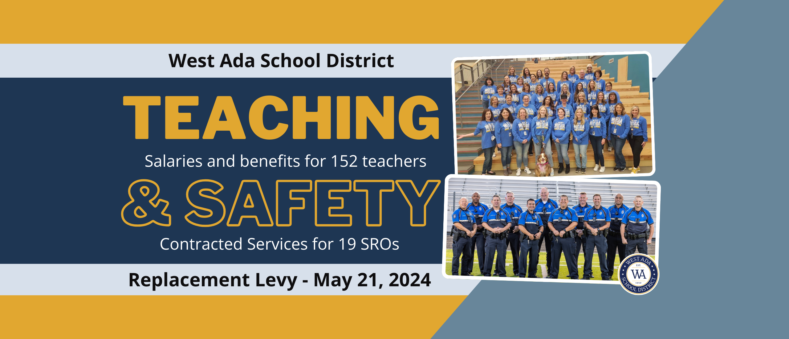 Replacement Levy 2024 Website Gallery image. Includes two photos: one of West Ada teachers, and one of West Ada SROs. Text on image reads: West Ada Replacement Levy - May 21, 2024 - Teaching & Safety - Salaries and benefits for 152 teachers - Contracted services for 19 SROs
