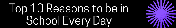 Top 10 reasons to be in school every day