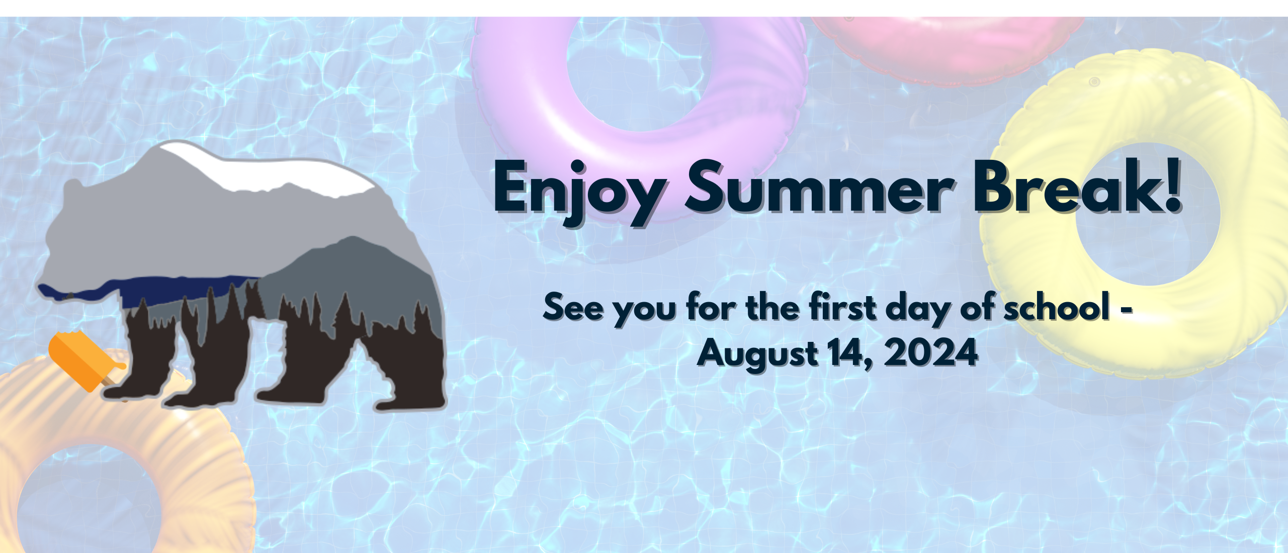 background image of pool water with floats in it; Pepper Ridge bear logo holding a popsicle; text on image reads "Enjoy Summer Break - See you for the first day of school - August 14, 2024" 