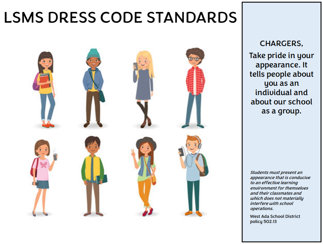 LSMS Dress Code Standards. Take pride in your appearance. It tells people about you as an individual and about our school as a group.