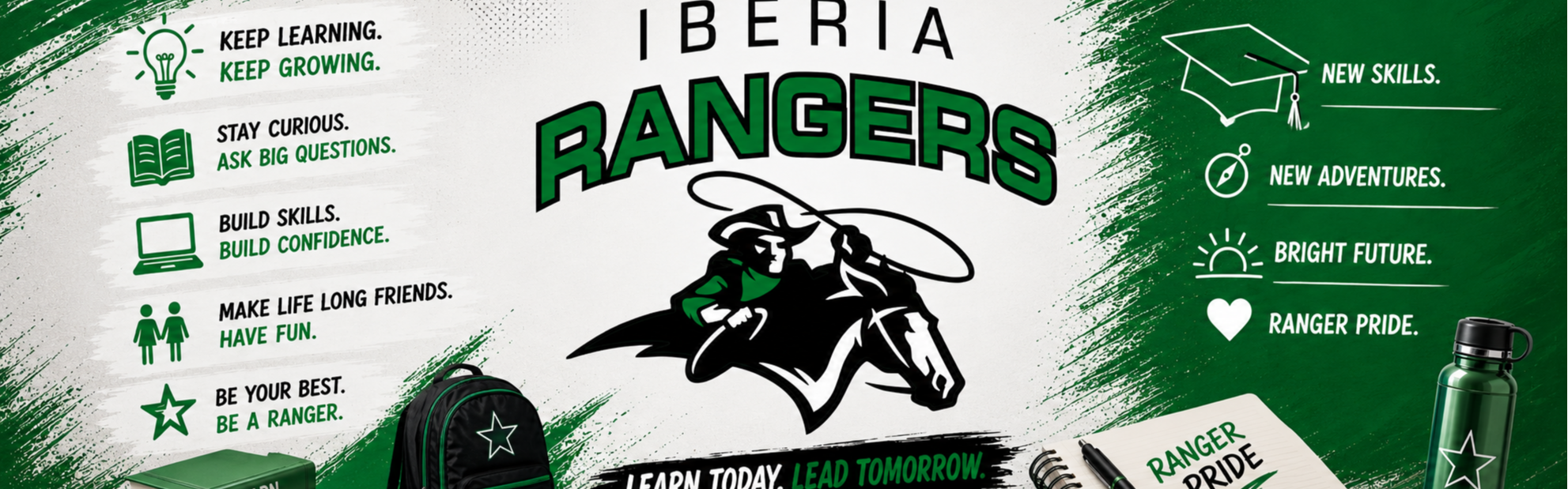 Keep Learning. Keep Growing. Stay Curious. Ask Big Questions. Build Skills. Build Confidence. Make Life Long Friends. Have Fun. Be Your Best. New Skills. New Adventures. Bright Future. Ranger Pride. Be a RANGER. Lean Today. Lead Tomorrow.