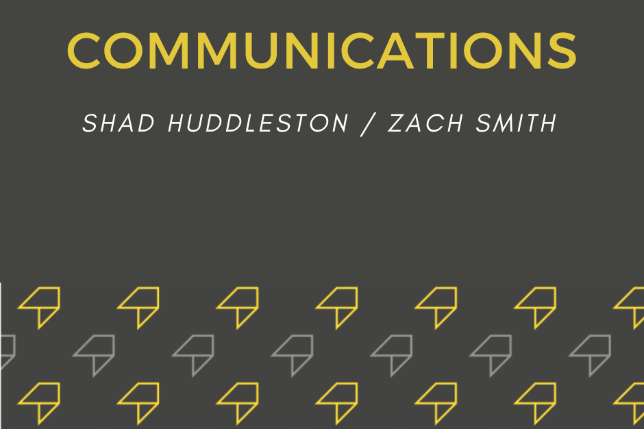 Communications Shad Huddleston / Zach Smith