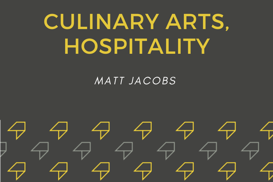 Culinary Arts & Hospitality Matt Jacobs