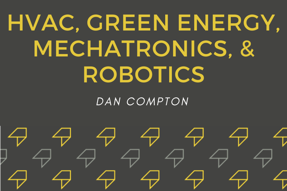 HVAC/Green Energy/Mechatronics/Robotics Dan Compton