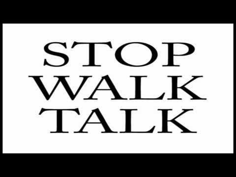 Stop walk talk