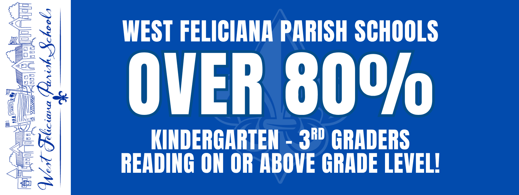 Over 80% of Kindergarten-Third Graders are reading at or above grade level in West Feliciana!