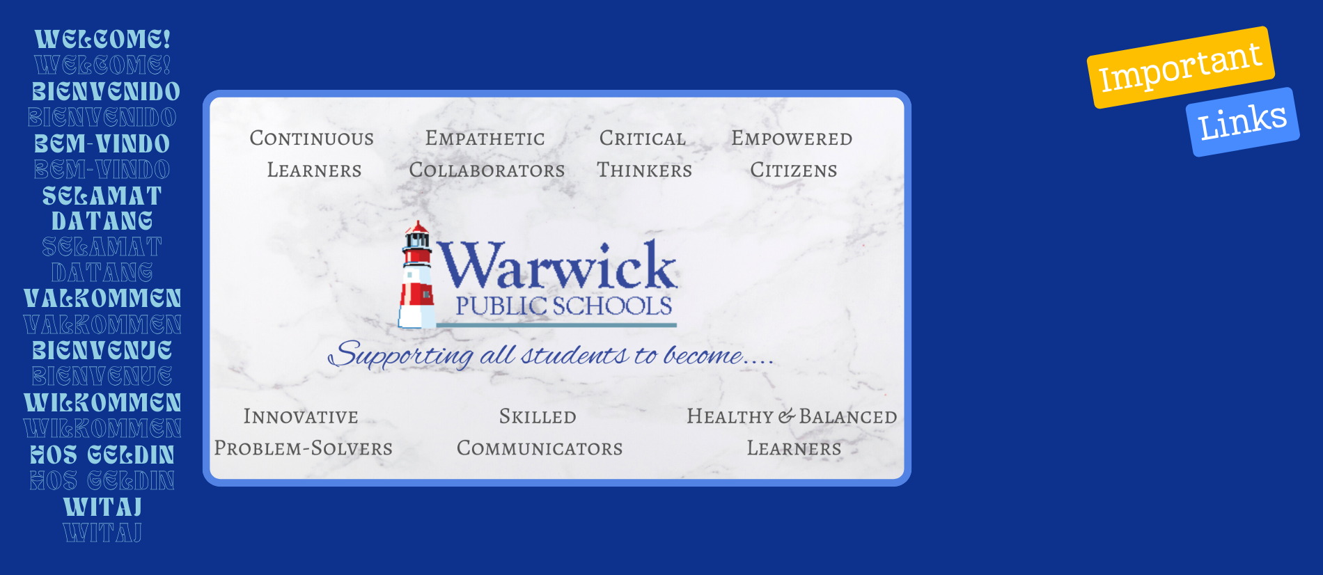 Warwick public schools, supporting all students to become Continuous learners, Empowered citizens, Empathetic collaborators, Skilled communicators, Innovative problem-solvers, Critical thinkers, Healthy and balanced learners