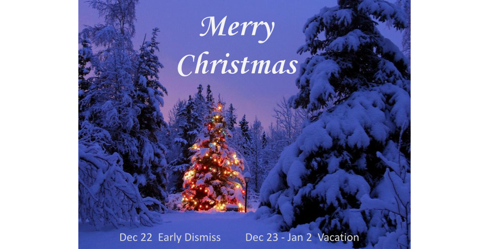 Merry Christmas December 22 early dismiss December 23 through January 2 vacation