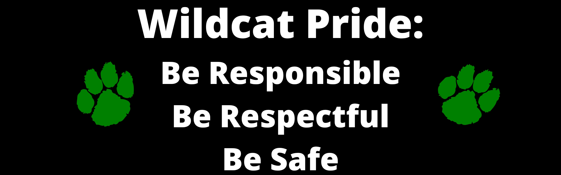 Wildcat Pride: Be Responsible, Be Respectful, Be Safe. White font, black background, two green pawprints