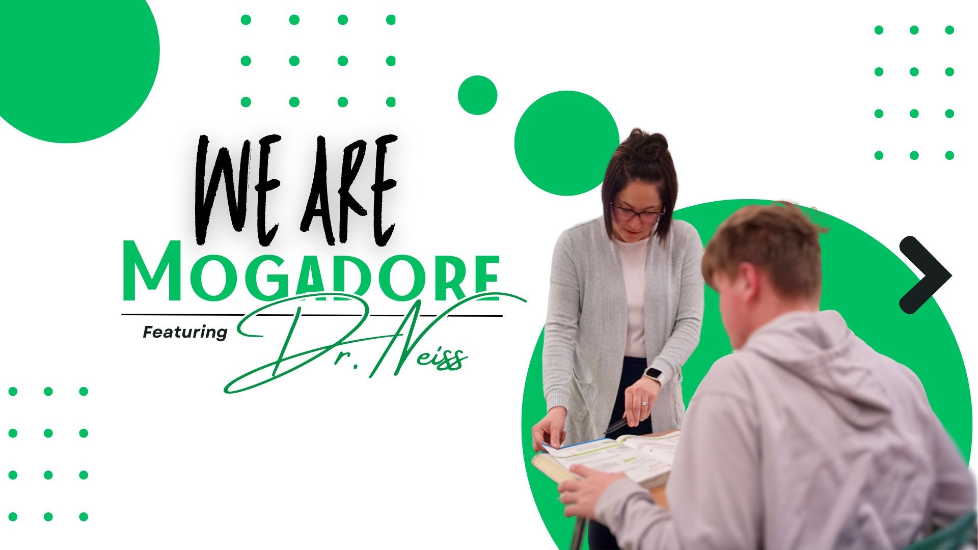 Text: We are Mogadore. Dr. Neiss. Graphic with teacher and student.