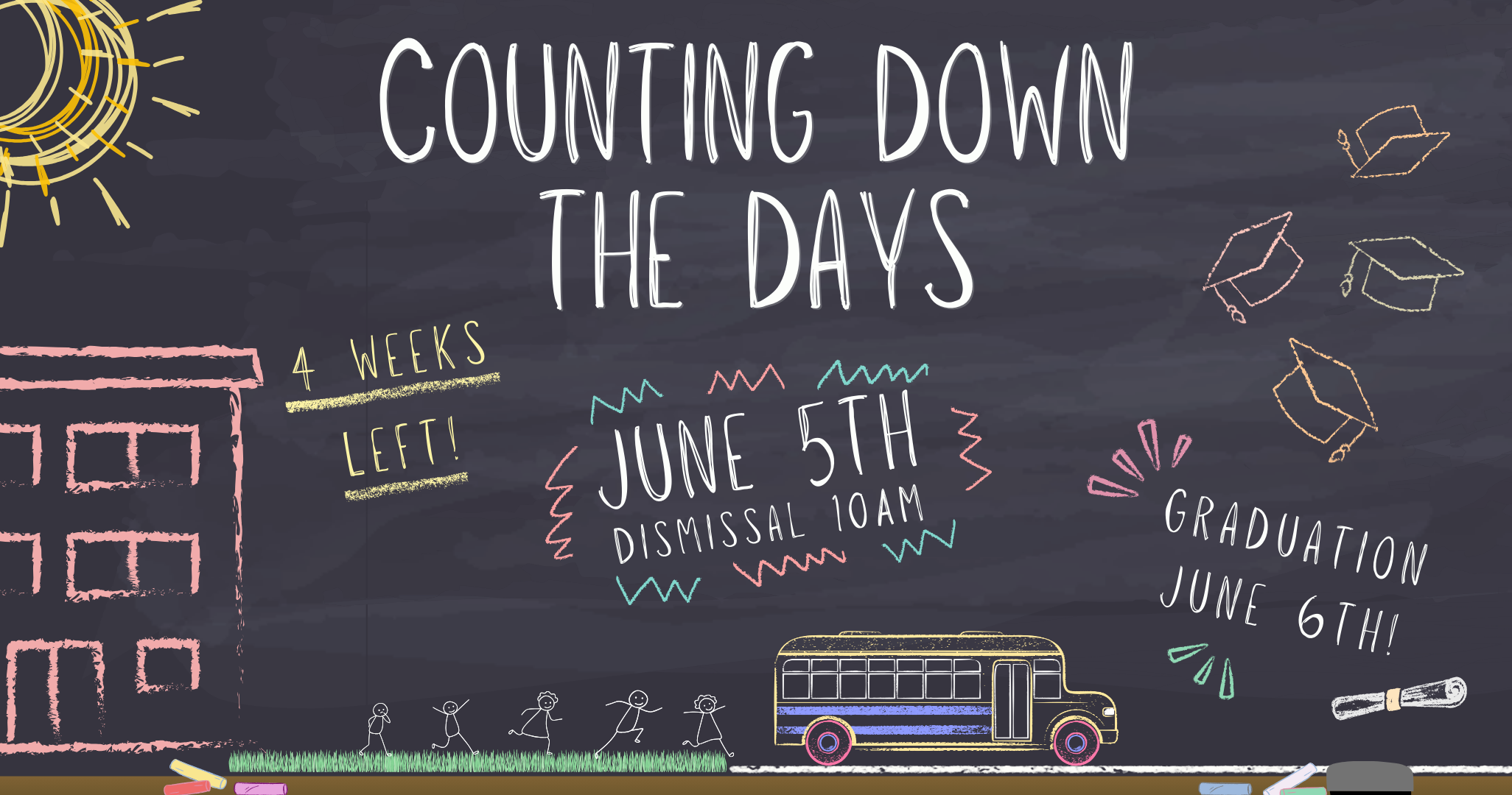 Counting down the days.  4 weeks of school left. Dismissal June 5 at 10 am.  Graduation June 6.