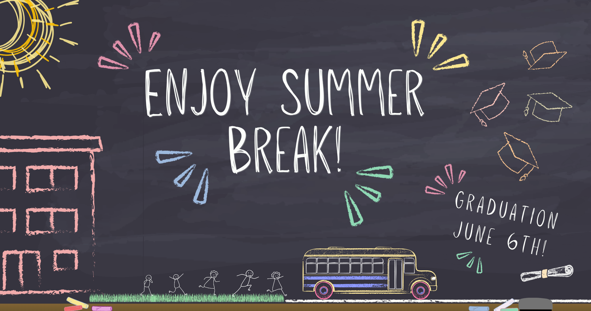 Enjoy Summer Break!  Graduation June 6.