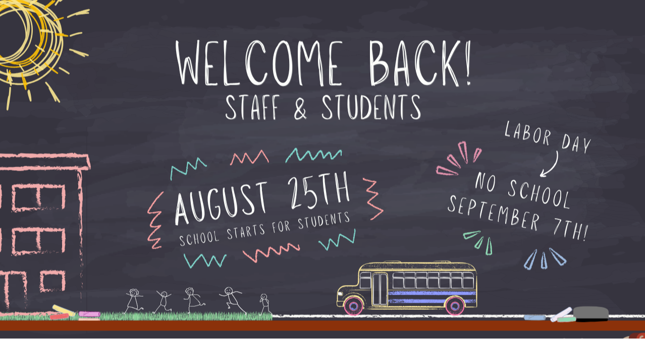 Welcome back staff and students! August 25th, first day for students. Labor Day, September 7th