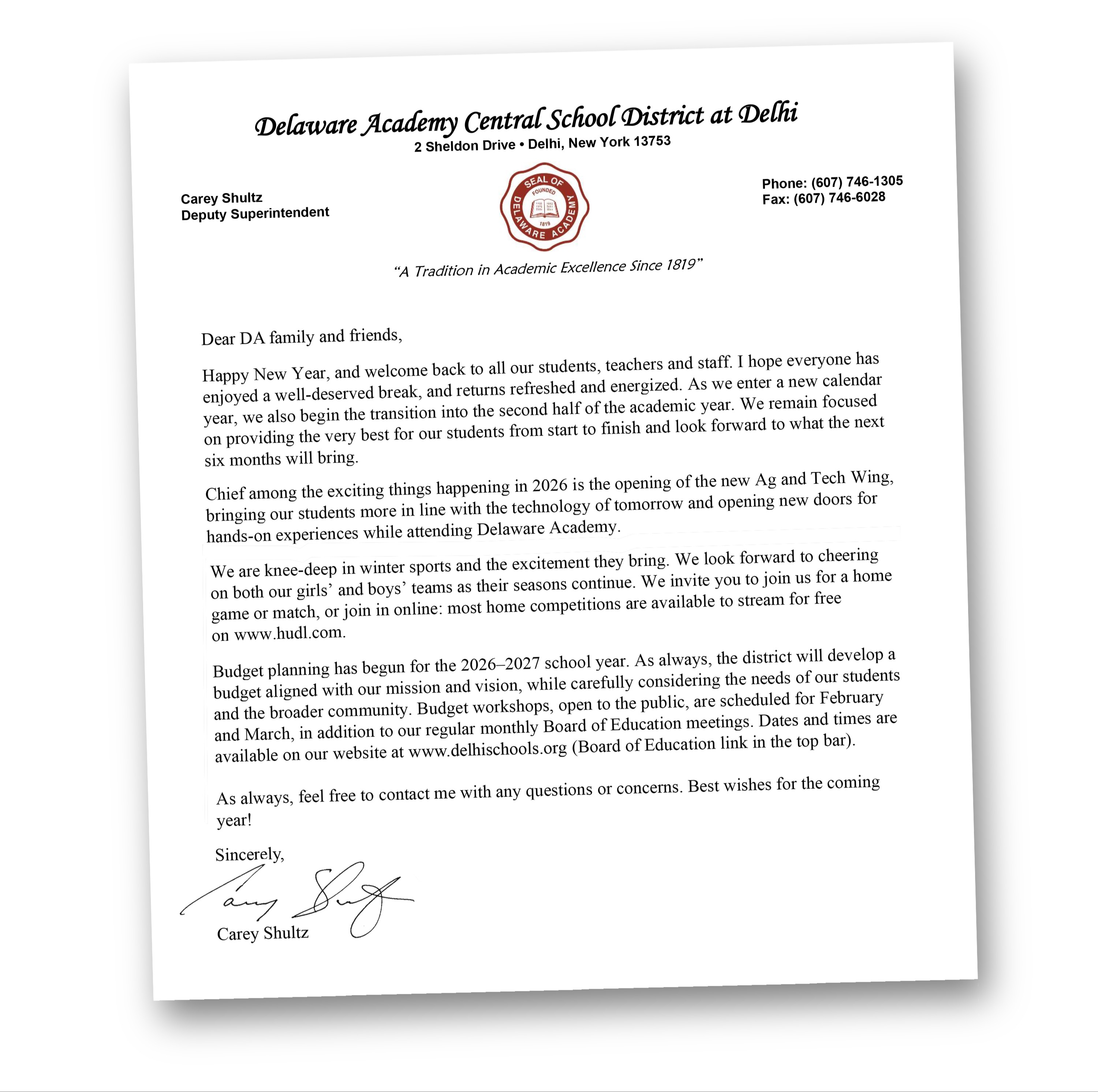 Dear DA family and friends, December has arrived, along with the cold and snow of winter weather. Our buildings are warm and comfortable, and our buildings and ground staff will be working hard to keep the roads, walkways and parking lots clear and safe during the winter season. We will be monitoring the weather closely, and if we determine that a delay or closure is necessary, we’ll get the word out through phone calls, local media, social media, our website and ParentSquare messaging.  The winter sports season has begun, with full schedules for all our modified, junior varsity and varsity winter sports. New this year is a girls wrestling team, coached by Jeannie Burnham. Both our boys and girls wrestling teams are combined with Walton/Downsville. We’re excited for all our Bulldog athletes, and encourage you to attend a home game or match this season. Home games and many away games are also available to watch on Hudl, a free high school sports streaming service. Work has continued throughout the fall on a number of elements of the capital building project, with significant progress made on cabling for communications, upgraded controls for heating and ventilation, and improvements to the buildings’ energy efficiency. Work on the bus garage building is largely completed, and the new ag & technology labs are advancing on schedule, with an expected completion date in January. Just a reminder, our schools will be closed December 24 through January 2, with classes beginning again on Monday, January 5. The district office will be closed December 24 through December 26, and closed again December 31 through January 1. The office will be open on December 29 and 30, and January 2. We hope that everyone in our community has an enjoyable holiday break, and are able to return in the new year relaxed, refreshed and ready to go! As always, feel free to contact me with any questions or concerns. Happy holidays!  Sincerely, Carey Shultz