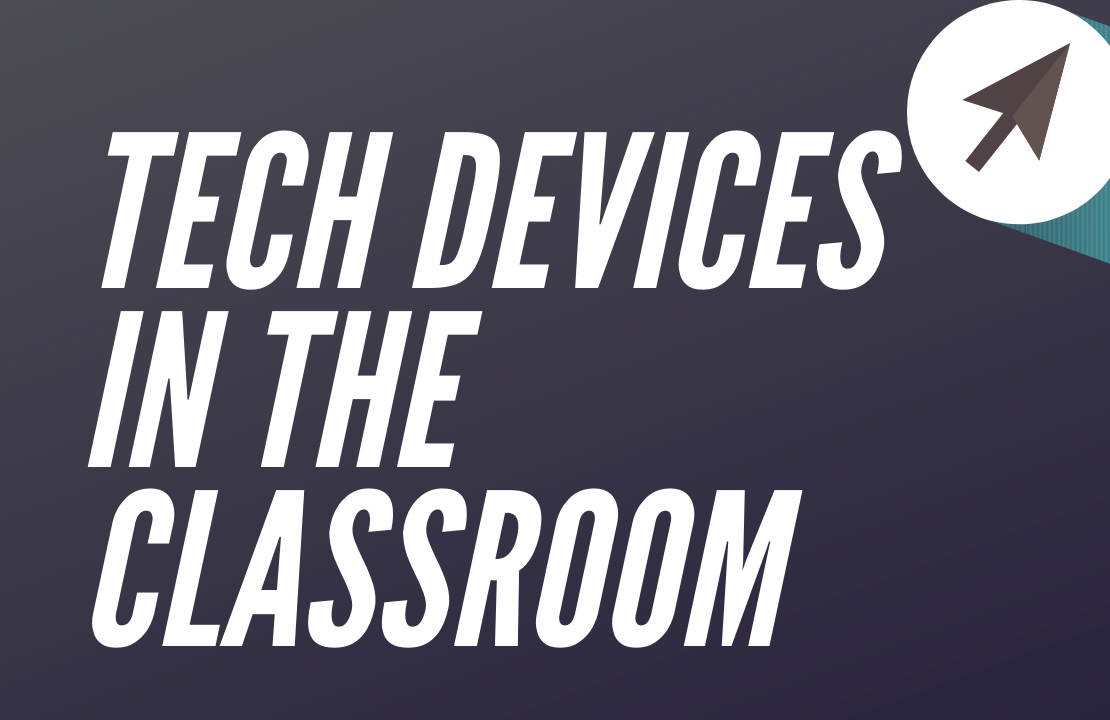 "tech devices in classoom" written
