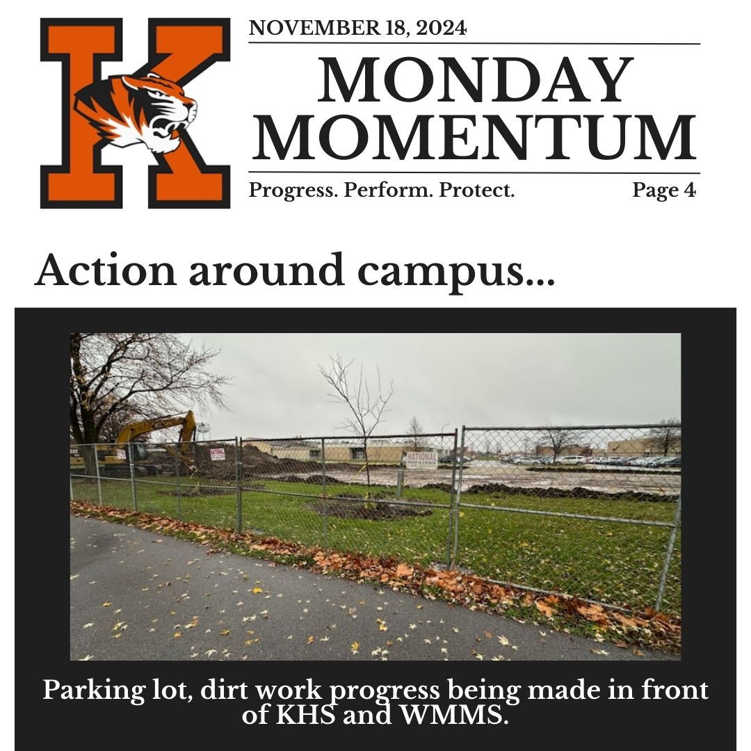 November 18, 2024. Page 4. Monday Momentum. Progress. Perform. Protect. Page 4. Action around campus…Photo of: Parking lot, dirt work progress being made in front of KHS and WMMS.