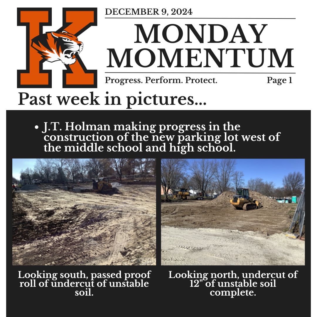 December 9, 2024. Monday Momentum. Progress. Perform. Protect. Page 1.Past Week in Pictures…J.T. Holman making progress in the construction of the new parking lot west of the middle school and high school. Looking south, passed proof roll of undercut of unstable soil. Looking north, undercut of 12" of unstable soil complete.