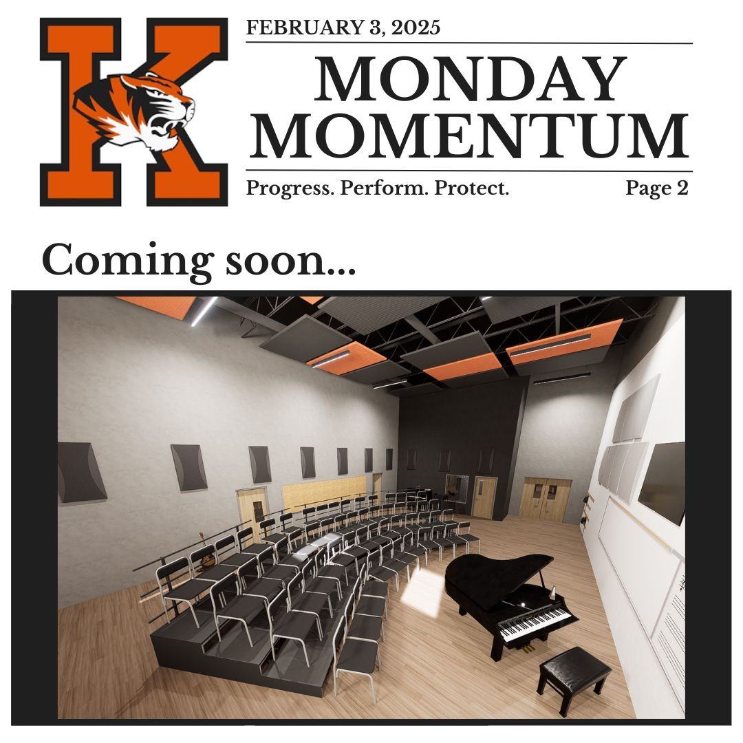 February 3, 2025. Monday Momentum. Progress. Perform. Protect. Page 2. Coming soon…image of the interior design of the KHS choir classroom.