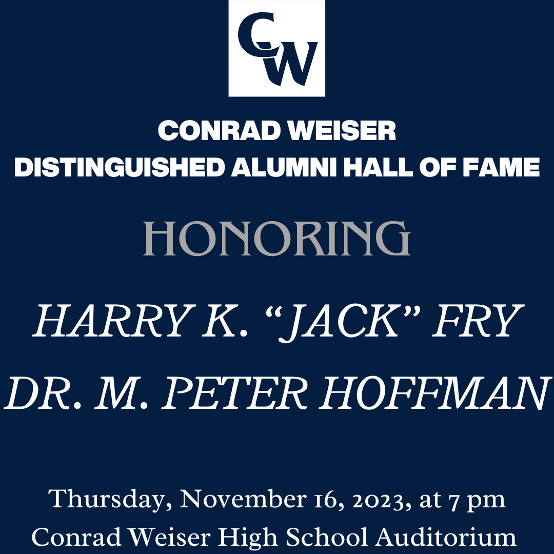 Distiguished Alumni Hall of Fame honoring harry  jack fry, dr. m peter hoffman. thursday, 11/16/23 at 7pm in the CWHS Auditorium
