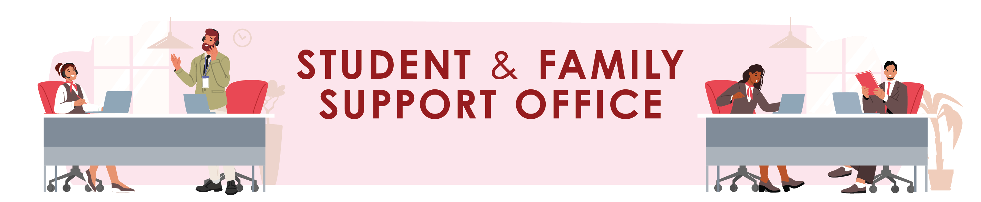 Banner for the Student and Family Support Office featuring illustrated staff working at desks on both sides of the text, with a light pink background.
