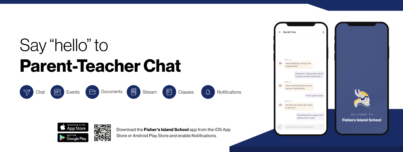 Say hello to Parent-Teacher chat in the new Rooms app. Download the Fishers Island School app in the Google Play or Apple App store.