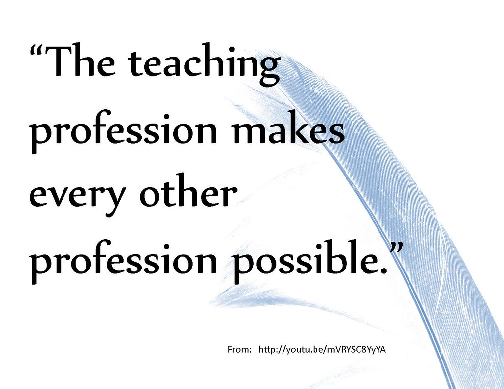 picture of a quote stating, "The teaching profession makes every other profession possible."