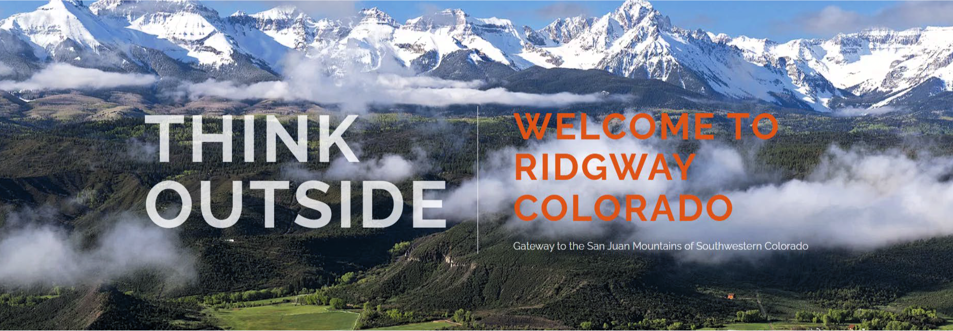 Think Outside Welcome to Ridgway Colorado Gateway to the San Juan Mountains of Southwestern Colorado Ariel View
