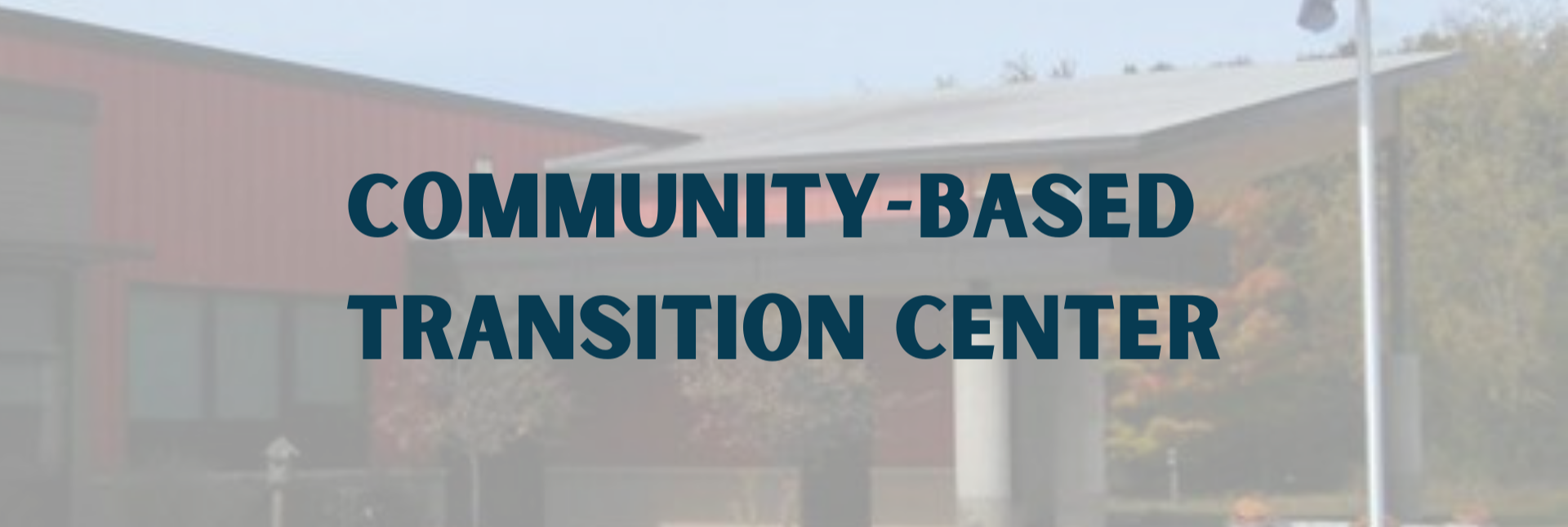 Photo of the Community-based Transition Center building with overlaid text: "Community-based Transition Center"