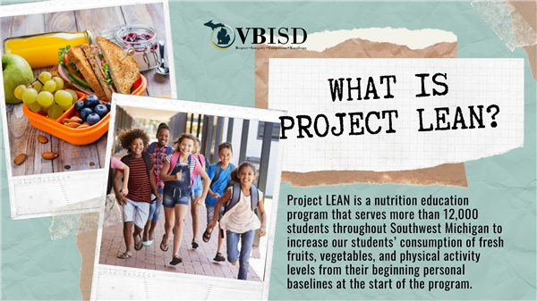 What is Project LEAN? Project LEAN is a nutrition education program that serves over 12,000 students in Southwest Michigan.