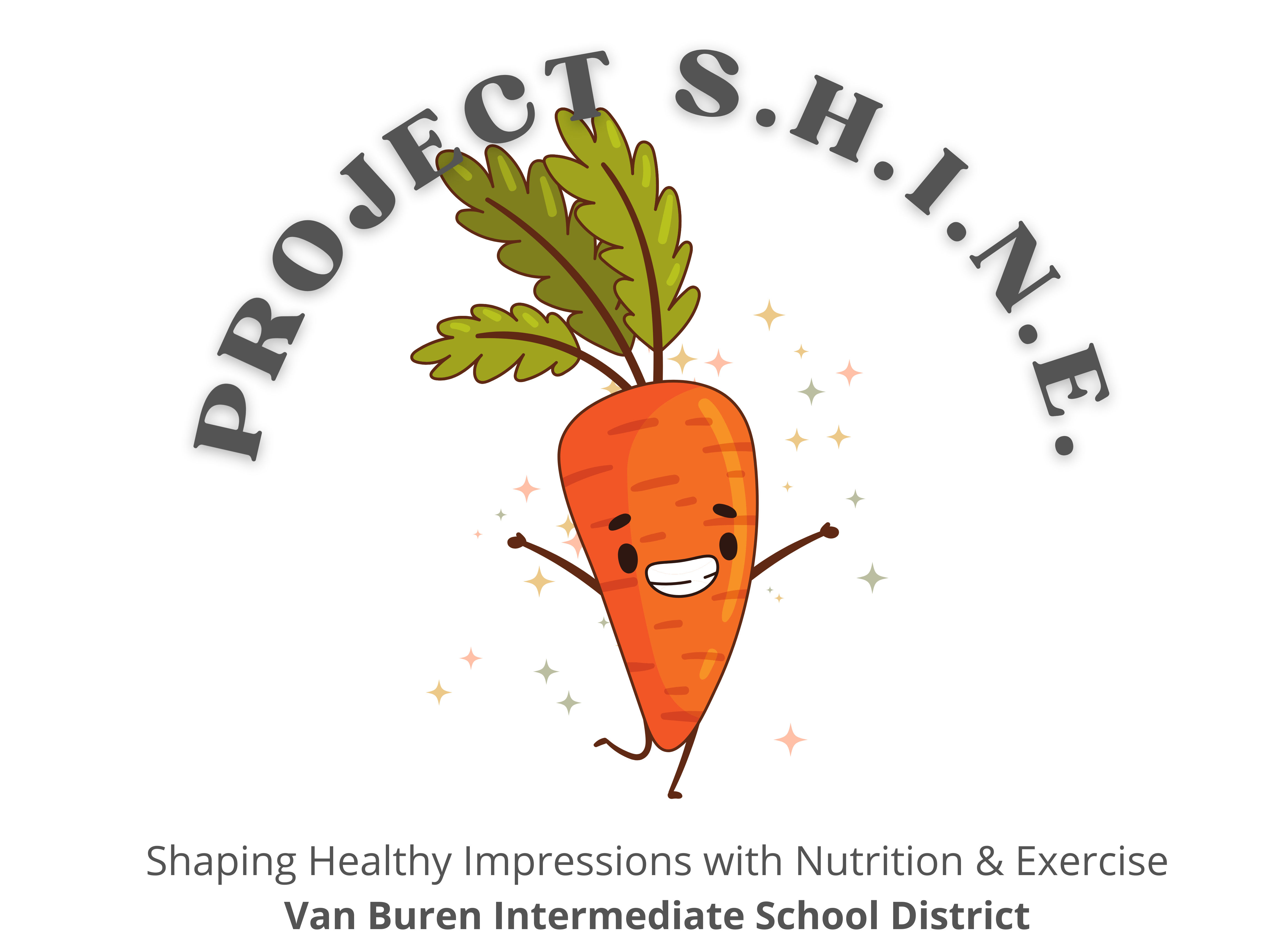 Project SHINE Logo.The words "Project S.H.I.N.E.  over an image of a cartoon carrot.  At the bottom has text "Shaping Healthy Impressions with Nutrition and Exercise followed by Van Buren Intermediate School District