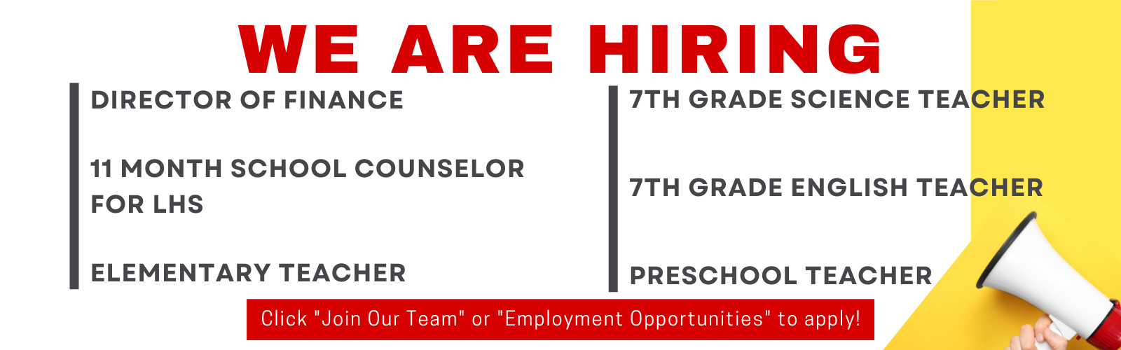 We are hiring. Director of Finance, 11 month school counselor for LHS, Elementary teacher, 7th grade science teacher, 7th grade english teacher, preschool teacher. Click Join Our Team or Employment Opportunities to apply!