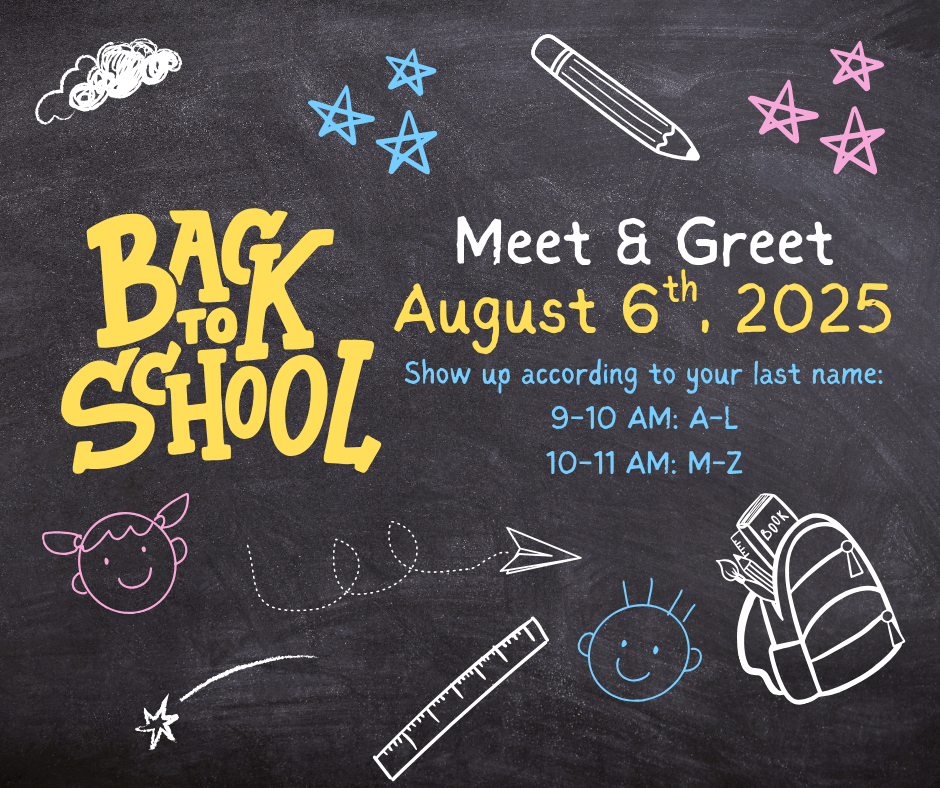 Back to school meet and greet come according to last name 9-10 am - A-L, 10-11 am M-Z