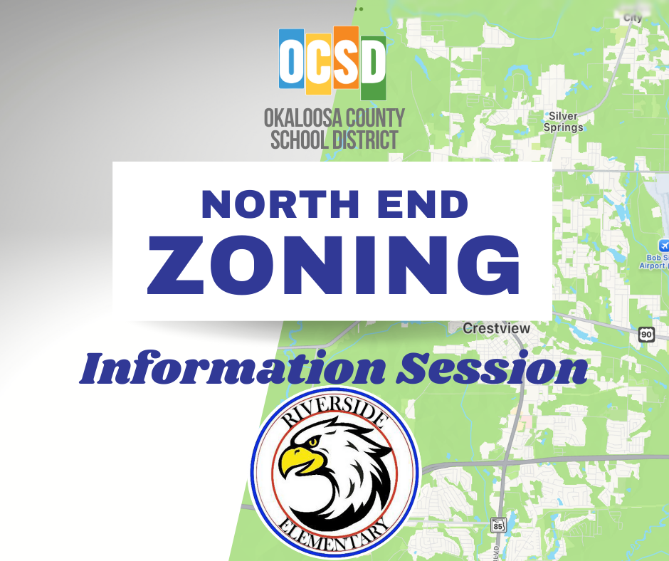 A flyer for the Okaloosa County School District’s North End Zoning Information Session. The background features a green map of the Crestview area. At the top is the OCSD logo with colorful block letters. The middle has bold text: “North End Zoning.” Below, it reads “Information Session” in blue italic font. At the bottom is the Riverside Elementary logo with an eagle head inside a circle.
