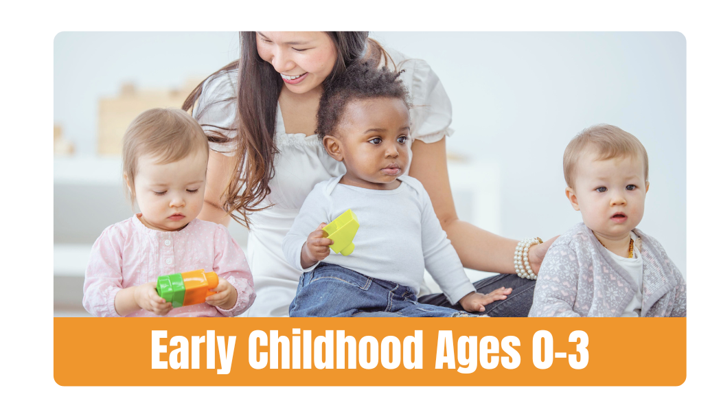 Early Childhood ages 0-3