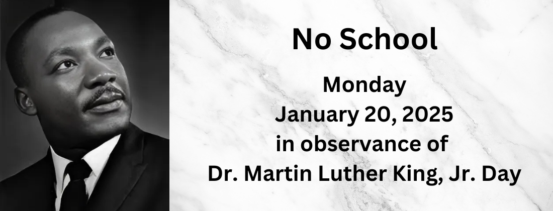 Martin Luther King Jr Day- No School, Jan 20