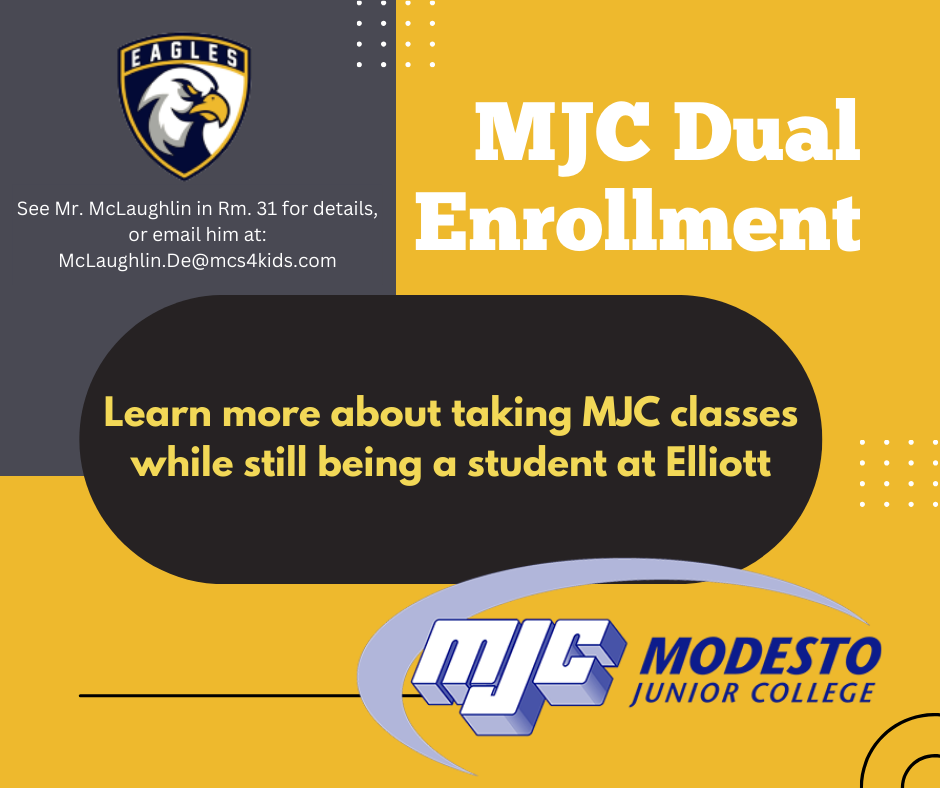 MJC Dual Enrollment - See Mr. MacLaughlin in Rm. 31 for details or email him at McLaughlin.De@mcs4kids.com. Learn more about taking MJC classes while still being a student at Elliott