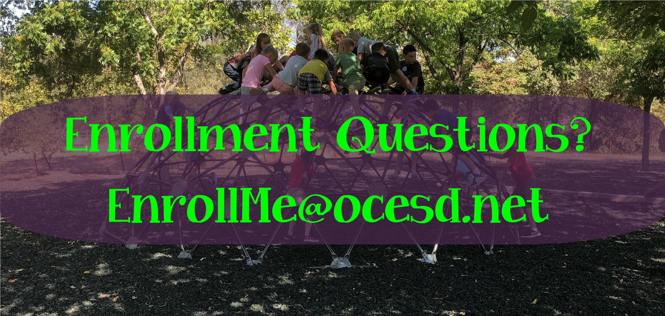 Have enrollment questions? Email us at EnrollMe@ocesd.net