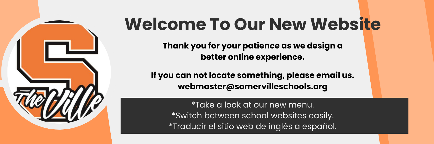 Thank you for your patience as we design a better online experience.  If you can not locate something, please email us. webmaster@somervilleschools.org
