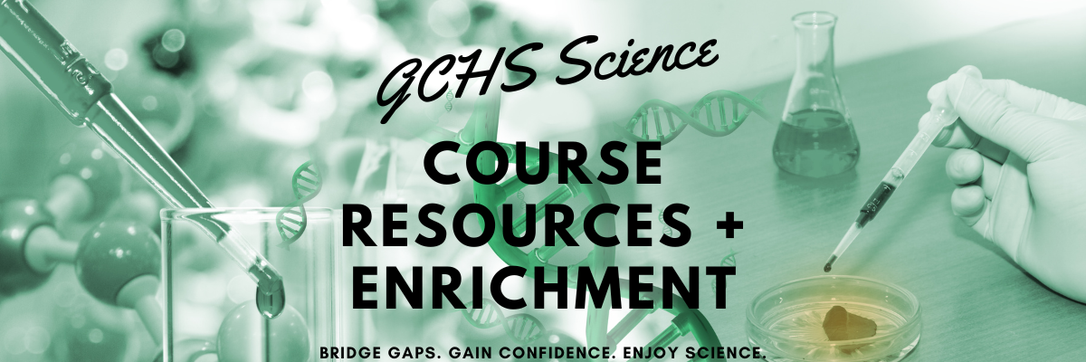 GCHS Science Course Resources + Enrichment