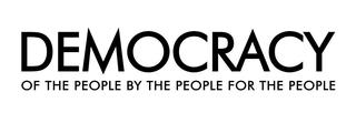 democracy , of the people, for the people, by the people in black text on white background