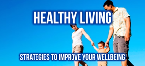 Healthy Living - Strategies to Improve Your Wellbeing