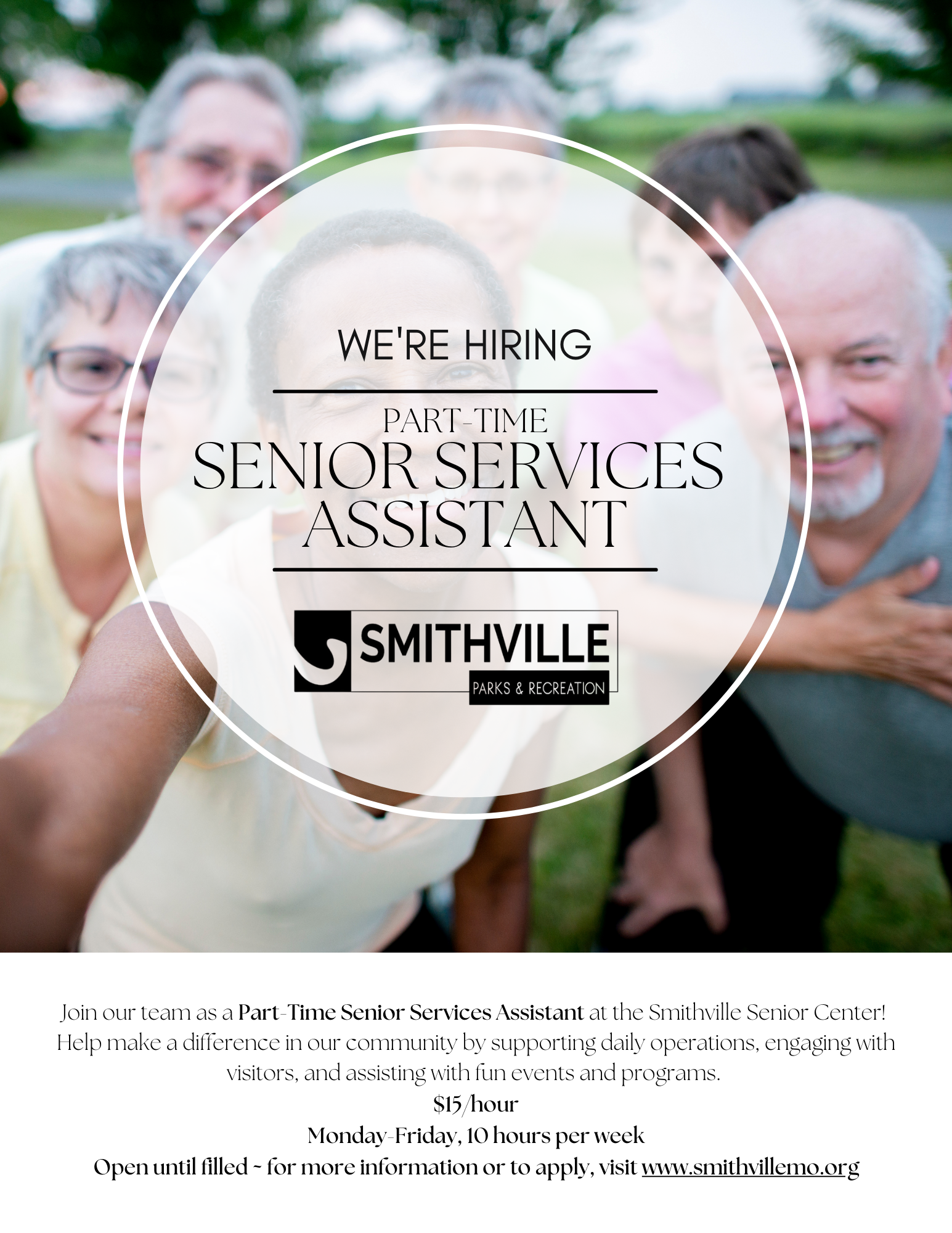 Smithville Parks & Rec is hiring a part-time Senior Services Assistant. Join the team as a part time senior services assistant at the Smithville Senior Center. Help make a difference in out community by supporting daily operations, engaging with visitors, and assistant with fund events and programs. $15/hour, Monday-Friday, 10 hours per week, open until filled - for more information or to apply, visit www.smithvillemo.org