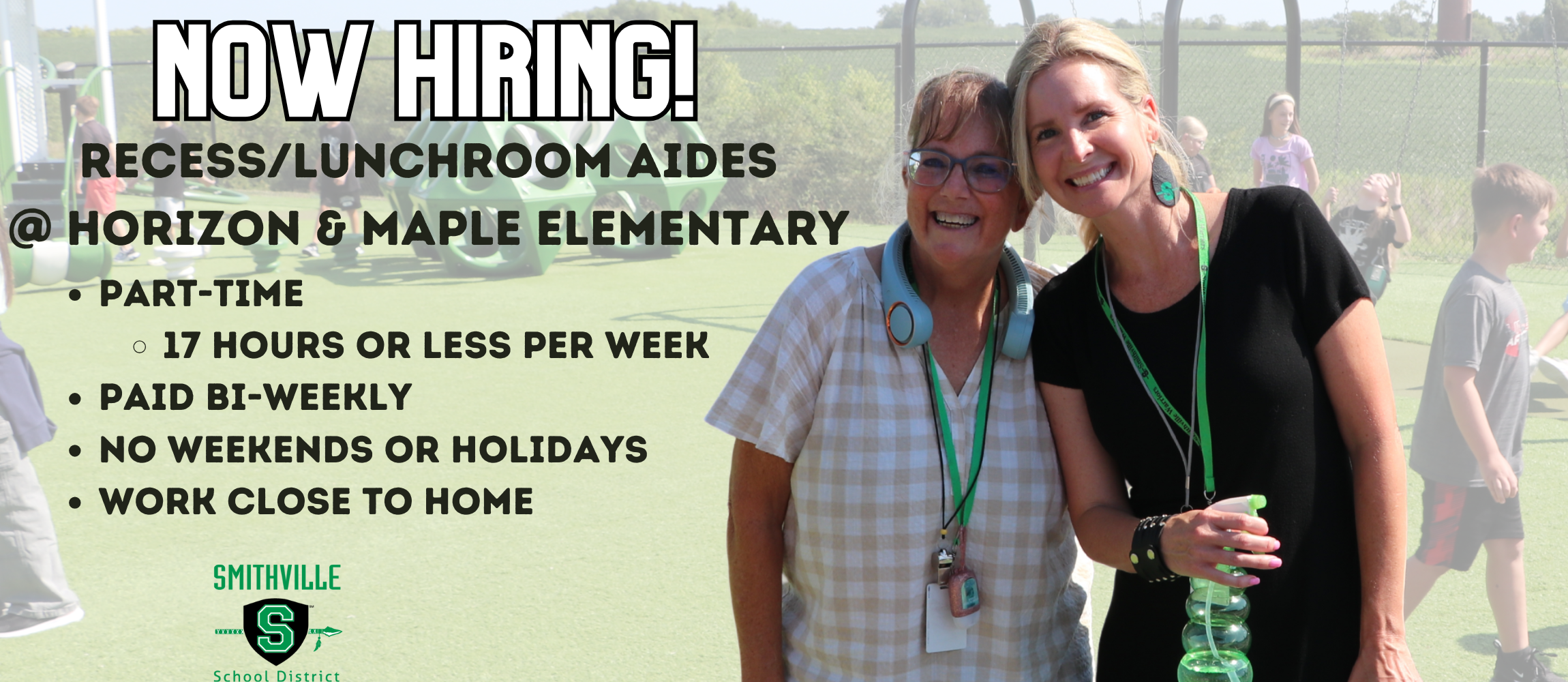 Two smiling staff members stand on an elementary school playground with students playing in the background. The image includes bold text that reads: “Now Hiring! Recess/Lunchroom Aides @ Horizon &amp; Maple Elementary.” Additional details note that the positions are part-time (17 hours or less per week), paid bi-weekly, require no weekends or holidays, and are close to home. The Smithville School District logo is displayed at the bottom.