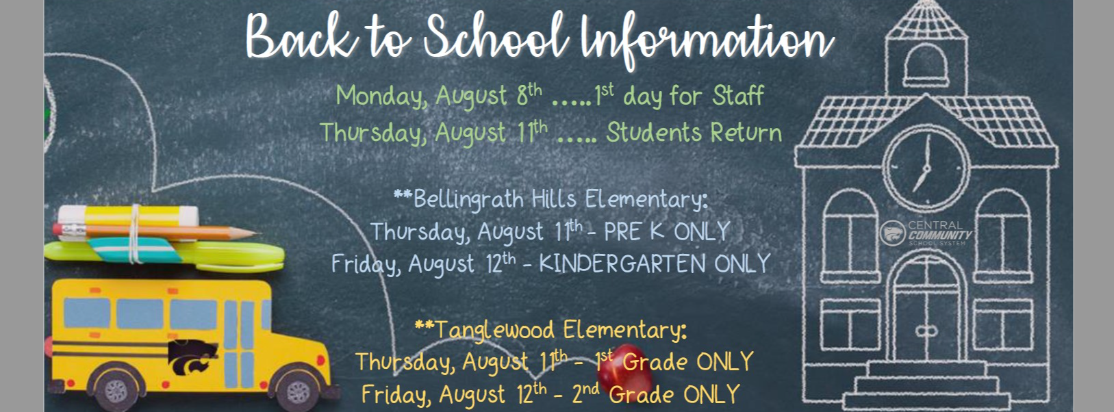 Back to School Information!  Monday, August 8th - 1st day for Staff  Thursday, August 11th - Students Return  ** Bellingrath Hills Elementary:  Thursday, August 11th -  Pre K ONLY Friday, August 12th - Kindergarten ONLY **Tanglewood Elementary:  Thursday, August 11th -  1st Grade ONLY  Friday, August 12th -  2nd Grade ONLY