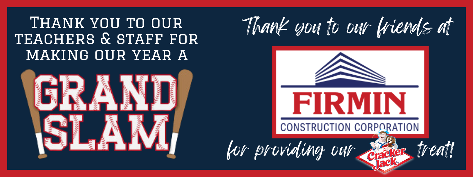 Thank you to our teachers and staff for making our year a grand slam! Thank you to our friends at Firmin Construction Corporation for providing our Cracker Jack treat! 