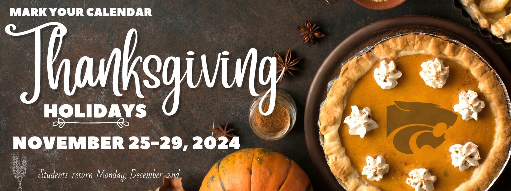 Mark your calendar Thanksgiving Holidays November 25-29, 2024 Students Return Monday December 2nd