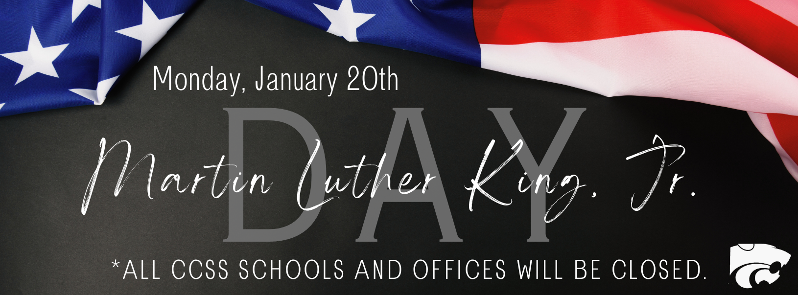 Monday, January 20th Martin Luther King, Jr. Day.  All CCSS Schools and offices will be closed. 