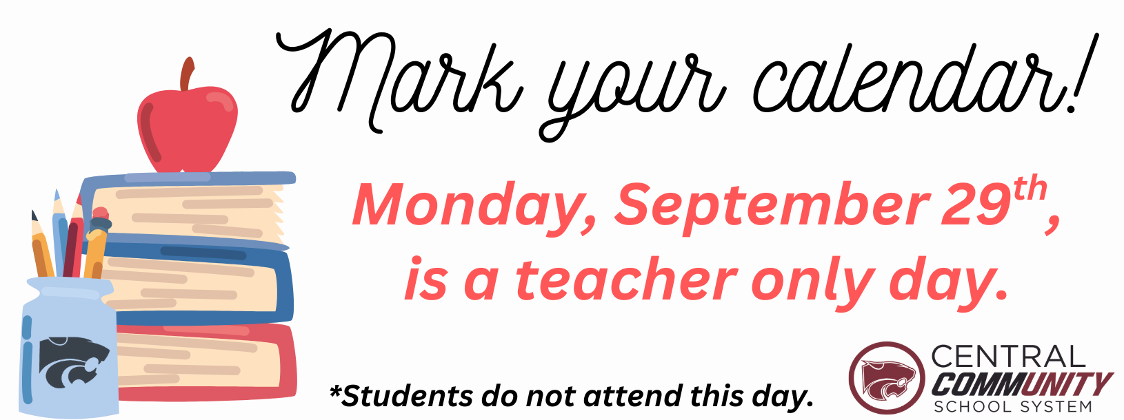 Mark your Calendar! Monday, September 29th is a teacher only day. 