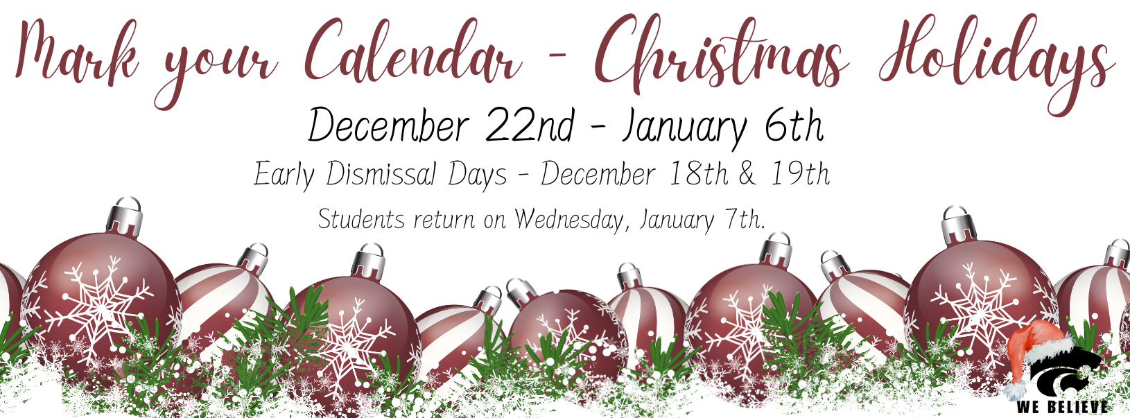 Mark your calendar! Christmas Holidays December 22nd - January 6th, Early Dismissal Days December 18th & 19th Students return on January 7th