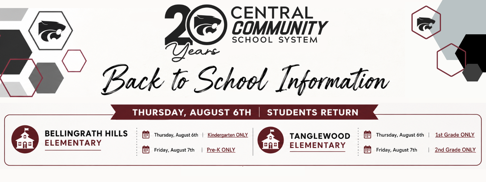 Back to School Information for Central Community School System. Students return Thursday, August 6. Bellingrath Hills Elementary: Kindergarten only on Thursday, August 6, and Pre-K only on Friday, August 7. Tanglewood Elementary: 1st grade only on Thursday, August 6, and 2nd grade only on Friday, August 7.
